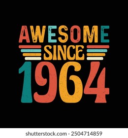 Awesome Since 1964, Born in a Legendary Year of Unmatched Style and Timeless Grace, Vintage T-Shirt Design for Retro Lovers Who Cherish Authentic Fashion and Iconic Coolness