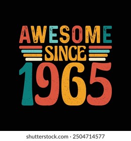 Awesome Since 1965, Born in a Year of Legendary Coolness and Timeless Elegance, Vintage T-Shirt Design Crafted for Retro Enthusiasts Who Value Classic Style and Authentic Fashion