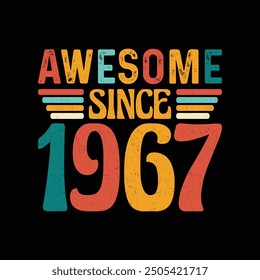 Awesome Since 1967, Born in a Year of Legendary Style and Timeless Sophistication, Vintage T-Shirt Design Crafted for Retro Aficionados Who Cherish Classic Elegance and Iconic Fashion