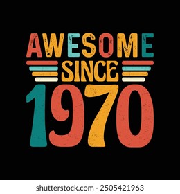 Awesome Since 1970, Born in a Legendary Year of Unmatched Style and Timeless Grace, Vintage T-Shirt Design for Retro Aficionados Who Cherish Authentic Fashion and Iconic Coolness