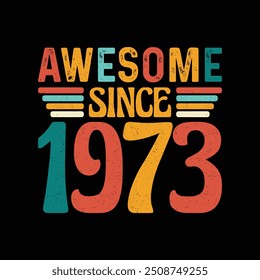Awesome Since 1973, Born in a Year of Iconic Style, Timeless Vintage T-Shirt Design for the Retro Enthusiast Who Appreciates Classic Elegance and Authenticity