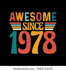 Awesome Since 1978, Born in a Legendary Year of Unmatched Style and Timeless Grace, Vintage T-Shirt Design for Retro Enthusiasts Who Appreciate Authentic Fashion and Iconic Coolness