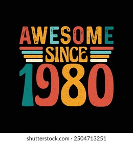 Awesome Since 1980, Born in a Legendary Year of Timeless Style and Unmatched Elegance, Vintage T-Shirt Design for Retro Lovers Who Value Authentic Fashion and Iconic Coolness