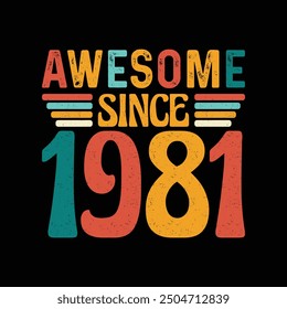 Awesome Since 1981, Born in a Year of Legendary Style and Timeless Sophistication, Vintage T-Shirt Design Crafted for Retro Enthusiasts Who Appreciate Classic Elegance and Iconic Fashion