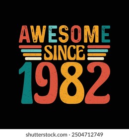 Awesome Since 1982, Born in a Legendary Year of Unmatched Style and Timeless Grace, Vintage T-Shirt Design for Retro Aficionados Who Cherish Authentic Fashion and Iconic Coolness