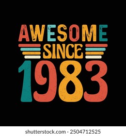 Awesome Since 1983, Born in a Year of Legendary Coolness and Timeless Elegance, Vintage T-Shirt Design Crafted for Retro Lovers Who Value Classic Fashion and Authentic Style