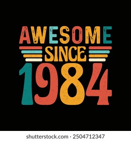 Awesome Since 1984, Born in a Legendary Year of Timeless Style and Unmatched Elegance, Vintage T-Shirt Design for Retro Enthusiasts Who Appreciate Authentic Fashion and Iconic Coolness