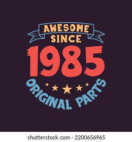 Awesome since 1985 Original Parts. 1985 Vintage Retro Birthday