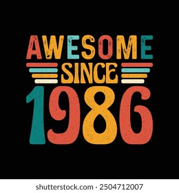 Awesome Since 1986, Born in a Legendary Year of Unmatched Style and Timeless Grace, Vintage T-Shirt Design for Retro Lovers Who Value Authentic Fashion and Iconic Coolness