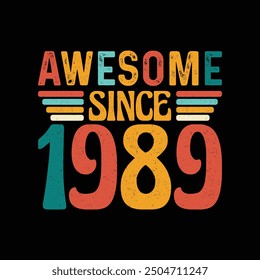 Awesome Since 1989, Born in a Year of Legendary Style and Timeless Sophistication, Vintage T-Shirt Design Crafted for Retro Lovers Who Value Classic Elegance and Iconic Fashion