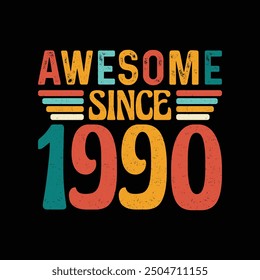 Awesome Since 1990, Born in a Legendary Year of Unmatched Style and Timeless Grace, Vintage T-Shirt Design for Retro Enthusiasts Who Appreciate Authentic Fashion and Iconic Coolness