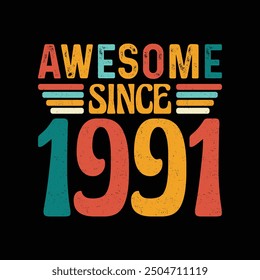 Awesome Since 1991, Born in a Year of Legendary Coolness and Timeless Fashion, Vintage T-Shirt Design Crafted for Retro Aficionados Who Cherish Classic Style and Authentic Elegance