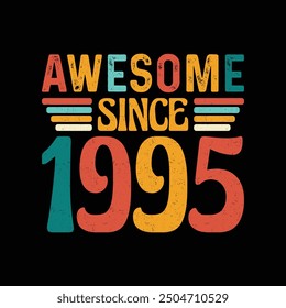 Awesome Since 1995, Born in a Year of Legendary Coolness and Timeless Elegance, Vintage T-Shirt Design Crafted for Retro Lovers Who Value Classic Fashion and Authentic Style