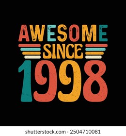 Awesome Since 1998, Born in a Year of Legendary Elegance, Timeless Vintage T-Shirt Design Crafted for the Retro Style Enthusiast Who Lives for Classic Fashion and Iconic Style