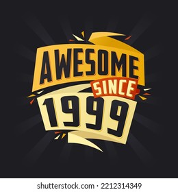 Awesome since 1999. Born in 1999 birthday quote vector design