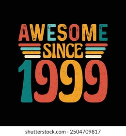 Awesome Since 1999, Born in a Legendary Year of Timeless Coolness, Vintage T-Shirt Design for the Retro Aficionado Who Appreciates Authenticity and Classic Elegance