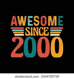 Awesome Since 2000, Born in a Legendary Year of Timeless Coolness, Vintage T-Shirt Design Crafted for the Retro Style Enthusiast Who Values Classic Elegance and Iconic Fashion