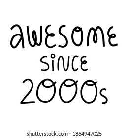Awesome since 2000s cute hand lettering on isolated background. Cute and funny message. Vector illustration for kids and teenagers t-shirt print, card, banner and other design.