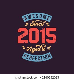 Awesome since 2015 Aged to Perfection. Awesome Birthday since 2015 Retro Vintage
