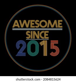 Awesome since 2015. Colorful birthday design vector. Birthday quote t-shirt design. Birthday card vector. Pride colors birthday design.
