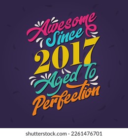 Awesome since 2017 Aged to Perfection. Awesome Birthday since 2017 Retro Vintage