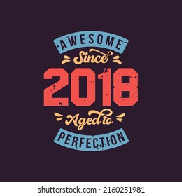 Awesome since 2018 Aged to Perfection. Awesome Birthday since 2018 Retro Vintage