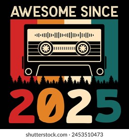 Awesome Since 2025, Vintage Birthday Design For Sublimation Products, T-shirts, Pillows, Cards, Mugs, Bags, Framed Artwork, Scrapbooking	