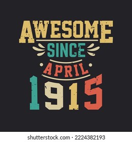 Awesome Since April 1915. Born in April 1915 Retro Vintage Birthday