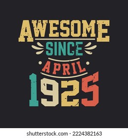 Awesome Since April 1925. Born in April 1925 Retro Vintage Birthday