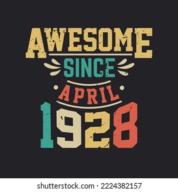 Awesome Since April 1928. Born in April 1928 Retro Vintage Birthday
