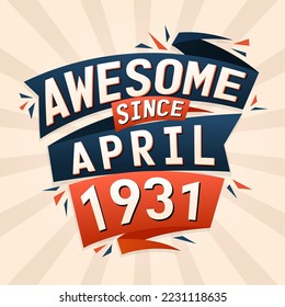 Awesome since April 1931. Born in April 1931 birthday quote vector design