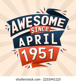 Awesome since April 1951. Born in April 1951 birthday quote vector design