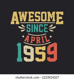 Awesome Since April 1959. Born in April 1959 Retro Vintage Birthday