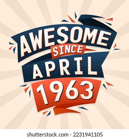 Awesome since April 1963. Born in April 1963 birthday quote vector design