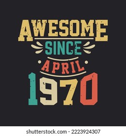 Awesome Since April 1970. Born in April 1970 Retro Vintage Birthday