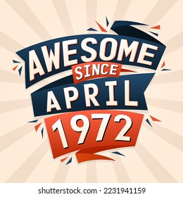 Awesome since April 1972. Born in April 1972 birthday quote vector design