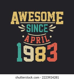 Awesome Since April 1983. Born in April 1983 Retro Vintage Birthday