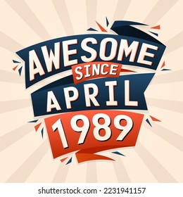 Awesome since April 1989. Born in April 1989 birthday quote vector design