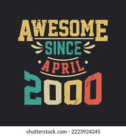 Awesome Since April 2000. Born in April 2000 Retro Vintage Birthday