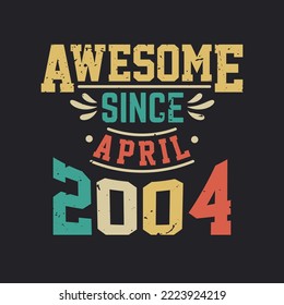 Awesome Since April 2004. Born in April 2004 Retro Vintage Birthday