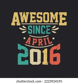 Awesome Since April 2016. Born in April 2016 Retro Vintage Birthday
