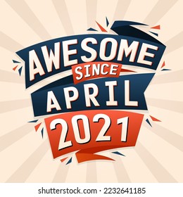 Awesome since April 2021. Born in April 2021 birthday quote vector design