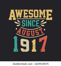 Awesome Since August 1917. Born in August 1917 Retro Vintage Birthday