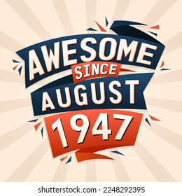 Awesome since August 1947. Born in August 1947 birthday quote vector design