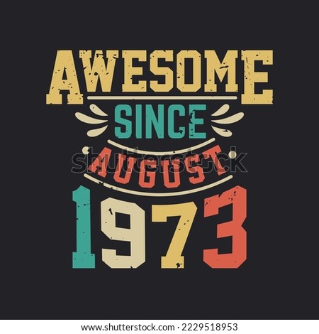 Awesome Since August 1973. Born in August 1973 Retro Vintage Birthday