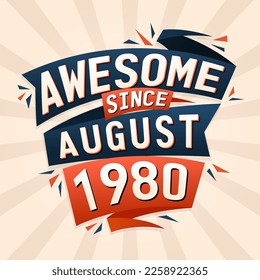 Awesome since August 1980. Born in August 1980 birthday quote vector design