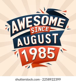 Awesome since August 1985. Born in August 1985 birthday quote vector design