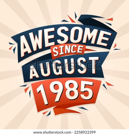 Awesome since August 1985. Born in August 1985 birthday quote vector design