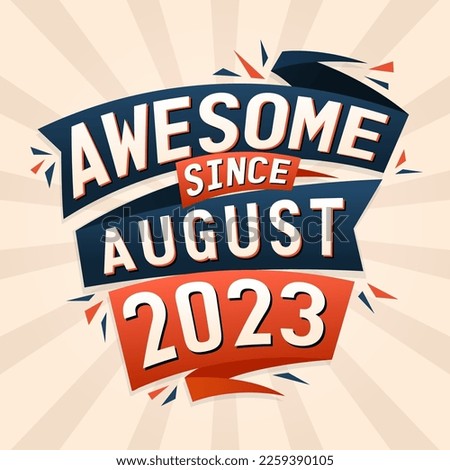 Awesome since August 2023. Born in August 2023 birthday quote vector design