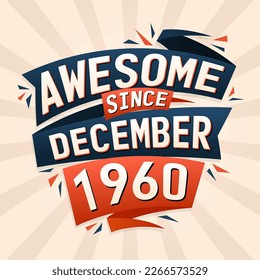 Awesome since December 1960. Born in December 1960 birthday quote vector design